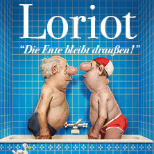 Loriot - Die Ente bleibt draußen! 11.04.2027 Stadthalle Bremerhaven